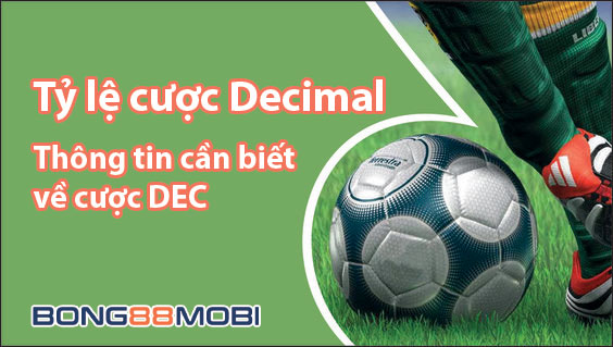 Tỷ lệ cược Decimal là gì? Những điều cần biết khi chơi cược Dec